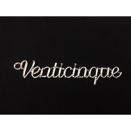 Ciondolo scritta "Venticinque" in metallo. CM 4.5x1