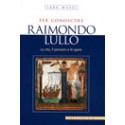 Per conoscere Raimondo Lullo
